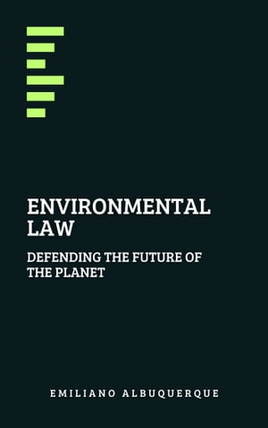 Environmental Law Defending the Future of the Planet【電子書籍】 Emiliano Albuquerque