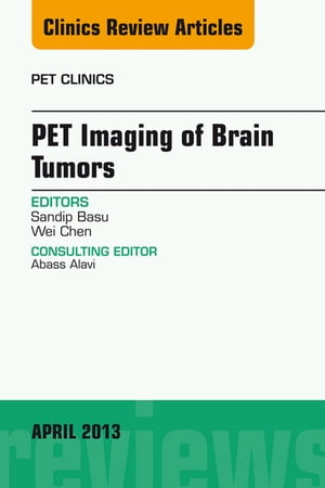 PET Imaging of Brain Tumors, An Issue of PET Clinics