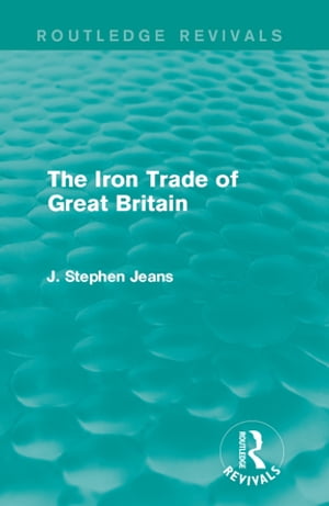 The Iron Trade of Great Britain【電子書籍】[ J. Stephen Jeans ]