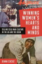 Winning Women’s Hearts and Minds Selling Cold War Culture in the US and the USSR【電子書籍】 Diana Cucuz