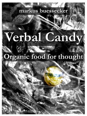 Verbal Candy - Organic food for thought Unlimited Edition【電子書籍】[ Markus Buessecker ]