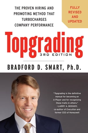 Topgrading, 3rd Edition The Proven Hiring and Promoting Method That Turbocharges Company Performance