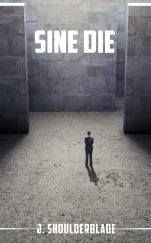 Sine Die【電子書籍】[ J. Shoulderblade ]
