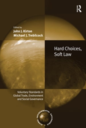 Hard Choices, Soft Law Voluntary Standards in Global Trade, Environment and Social Governance