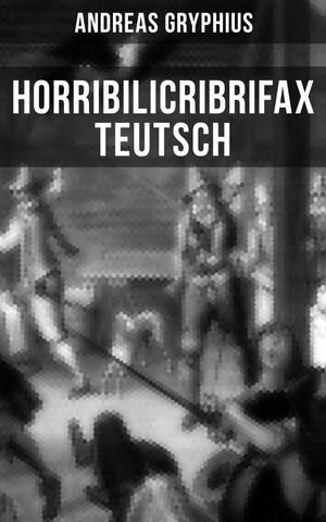 Horribilicribrifax Teutsch Der ber?hmte Trauersp