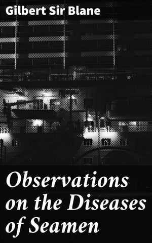 Observations on the Diseases of Seamen【電子書籍】[ Sir Gilbert Blane ]