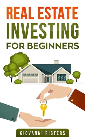 Real Estate Investing for Beginners【電子書籍】[ Giovanni Rigters ]