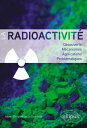 La radioactivit? D?couverte, m?canismes, applications, probl?matiques