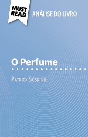 O Perfume de Patrick S?skind (An?lise do livro) An?lise completa e resumo pormenorizado do trabalho【電子書籍】[ Vincent Jooris ]