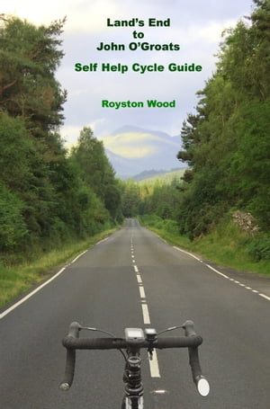 Lands End to John O'Groats: A Self Help Cycle Guide【電子書籍】[ Royston Wood ]