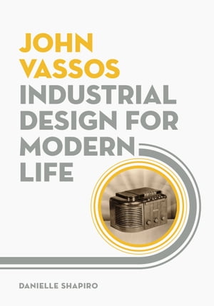 John Vassos Industrial Design for Modern Life【電子書籍】[ Danielle Shapiro ]