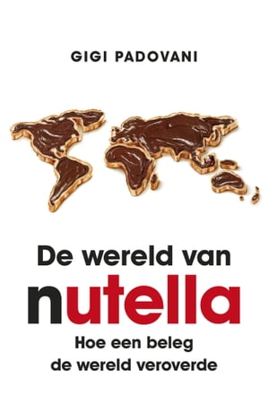 De wereld van Nutella hoe een beleg de wereld veroverde【電子書籍】[ Gigi Padovani ]