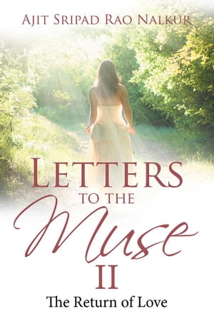 Letters to the Muse Ii The Return of Love【電子書籍】[ Ajit Sripad Rao Nalkur ]