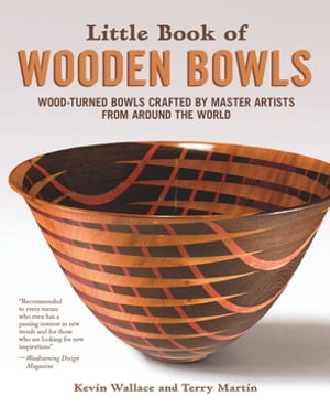 Little Book of Wooden Bowls Wood-Turned Bowls Crafted by Master Artists from Around the World【電子書籍】[ Kevin Wallace ]