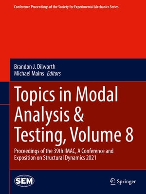 Topics in Modal Analysis &Testing, Volume 8 Proceedings of the 39th IMAC, A Conference and Exposition on Structural Dynamics 2021Żҽҡ