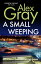 A Small Weeping The compelling Glasgow crime seriesŻҽҡ[ Alex Gray ]