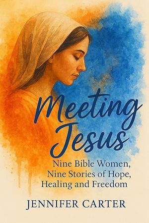 Meeting Jesus Nine Bible Women, Nine Stories of 