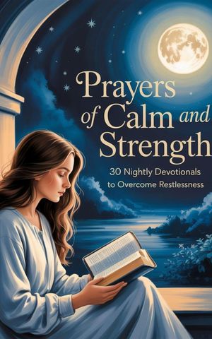 Prayers for Calm and Strength: 30 Nighttime Devotionals to Overcome Anxiety【電子書籍】[ Albert6 ]