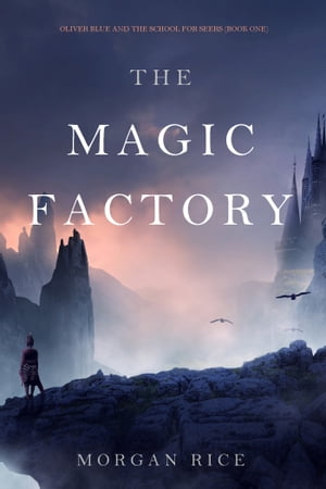 The Magic Factory (Oliver Blue and the School for SeersーBook One)