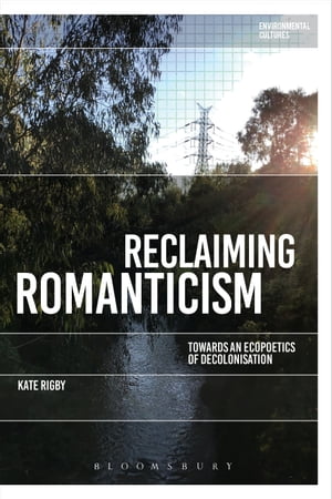 Reclaiming Romanticism Towards an Ecopoetics of Decolonization