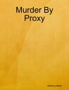 Murder By Proxy【電子書籍】[ Anthony Nash 