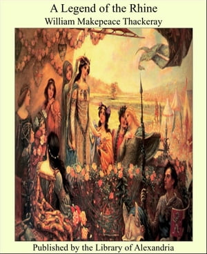 A Legend of the Rhine【電子書籍】[ William Makepeace Thackeray ]