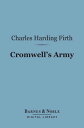 Cromwell 039 s Army (Barnes Noble Digital Library) A History of the English Soldier During the Civil Wars, the Commonwealth and the Protectorate【電子書籍】 Charles Harding Firth