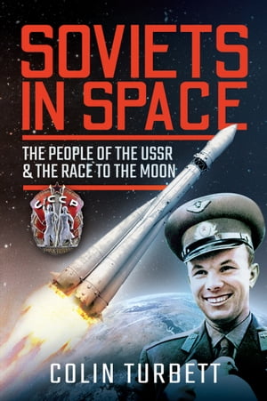 Soviets in Space The People of the USSR &the Race to the MoonŻҽҡ[ Colin Turbett ]