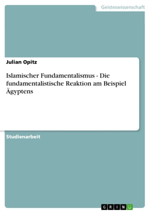 Islamischer Fundamentalismus - Die fundamentalistische Reaktion am Beispiel Ägyptens