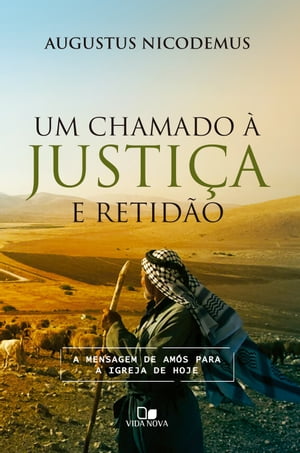 Um chamado ? justi?a e retid?o A mensagem de Am?s para a igreja de hojeŻҽҡ[ Augustus Nicodemus ]