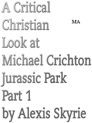 A Critical Christian Look at Michael Crichton Jurassic Park Part 1