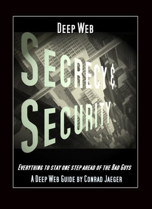 Deep Web Secrecy and Security: an inter-active guide to the Deep Web and beyond