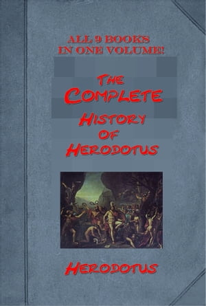 The Complete History of Herodotus (All 9 Books in One Volume!)