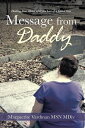 Message from Daddy Healing Your Heart After the Loss of a Loved One【電子書籍】[ Margu...