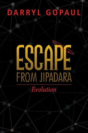 Escape from Jipadara A Solar System of Three Planets with Sentient Life Forms【電子書籍】[ Darryl Gopaul ]