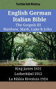 English German Italian Bible - The Gospels III - Matthew, Mark, Luke John King James 1611 - Lutherbibel 1912 - La Bibbia Riveduta 1924【電子書籍】 TruthBeTold Ministry