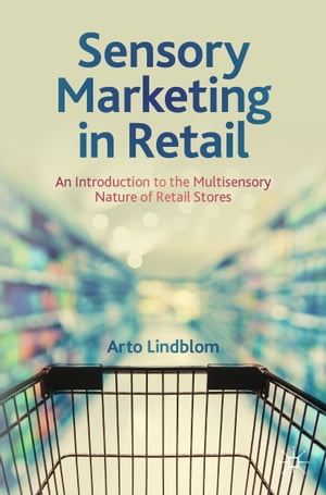 Sensory Marketing in Retail An Introduction to the Multisensory Nature of Retail Stores