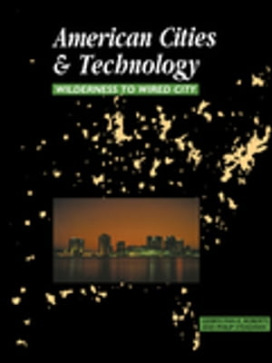 American Cities and Technology Wilderness to Wired city【電子書籍】[ Gerrylynn K. Roberts ]