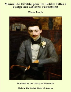Manuel de Civilit? pour les Petites Filles ? l’usage des Maisons d’?ducation【電子書籍】[ Pierre Lou?s ](3)