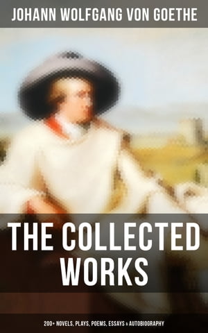 The Collected Works: 200+ Novels, Plays, Poems, Essays & Autobiography