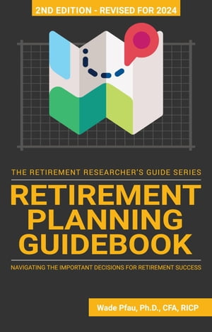 Retirement Planning Guidebook: Navigating the Important Decisions for Retirement Success The Retirement Researcher Guide Series