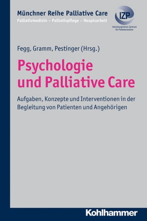 Psychologie und Palliative Care Aufgaben, Konzepte und Interventionen in der Begleitung von Patienten und Angeh?rigen