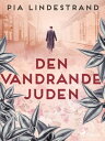 Den vandrande juden【電子書籍】[ Pia Lindestrand ]