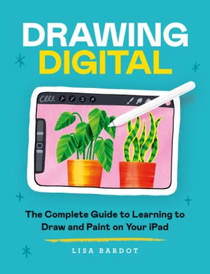 Drawing Digital The Complete Guide to Learning to Draw and Paint on Your iPad【電子書籍】[ Lisa Bardot ]