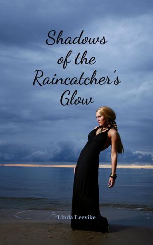Shadows of the Raincatcher's Glow【電子書籍】[ Linda Leevike ]