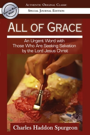 All of Grace (Authentic Original Classic): An urgent Word with Those Who Are Seeking Salvation by the Lord Jesus Christ