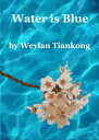 Water is Blue【電子書籍】 Weylan Tiankong