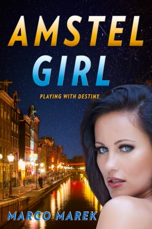 Amstel Girl: Playing With Destiny【電子書籍】 Marco Marek