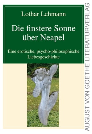 Die finstere Sonne ?ber Neapel Eine erotische, p