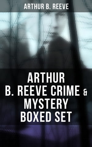 Arthur B. Reeve Crime Mystery Boxed Set Detective Craig Kennedy Novels, The Silent Bullet, The Poisoned Pen, The War Terror…【電子書籍】 Arthur B. Reeve